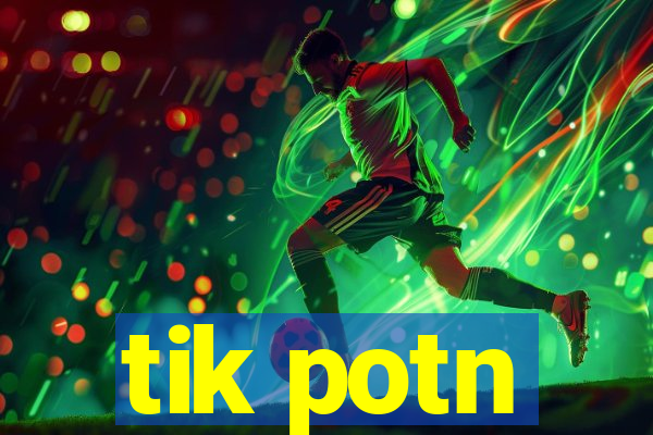 tik potn